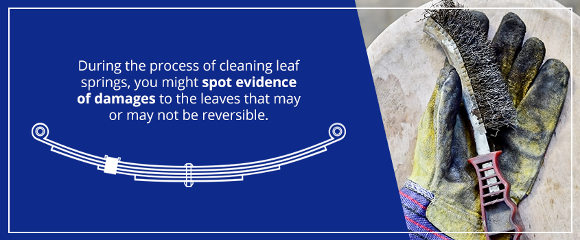during the process of cleaning leaf springs you might spot evidence of damages to the leaves that may or may not be reversible